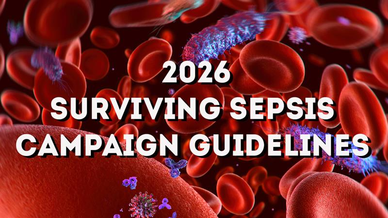 The 2026 Surviving Sepsis Campaign Guidelines have...